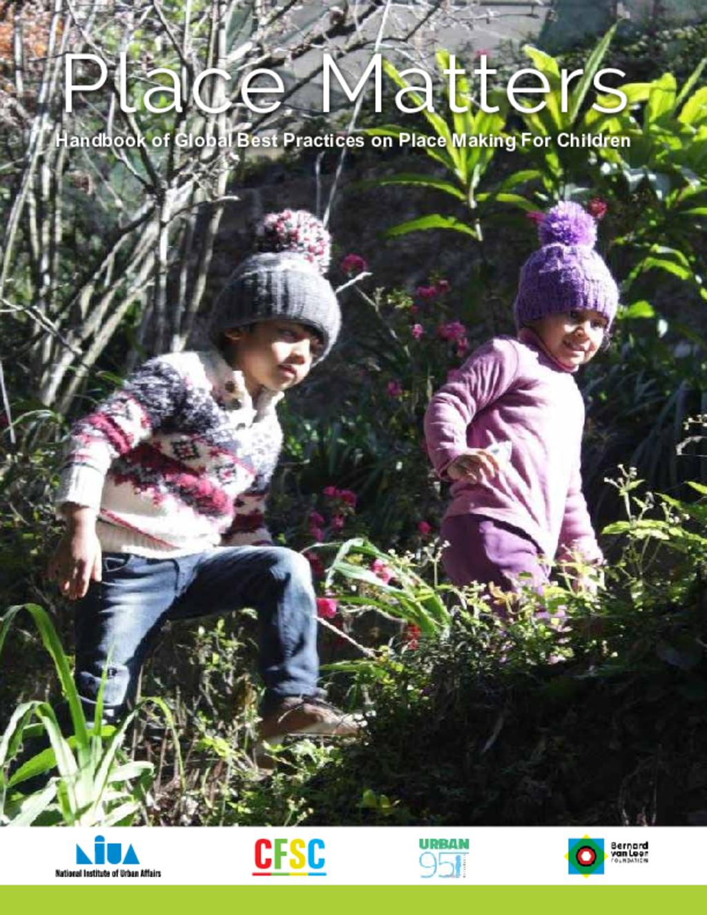Place Matters-Handbook of Global Best Practices on Place Making For Children