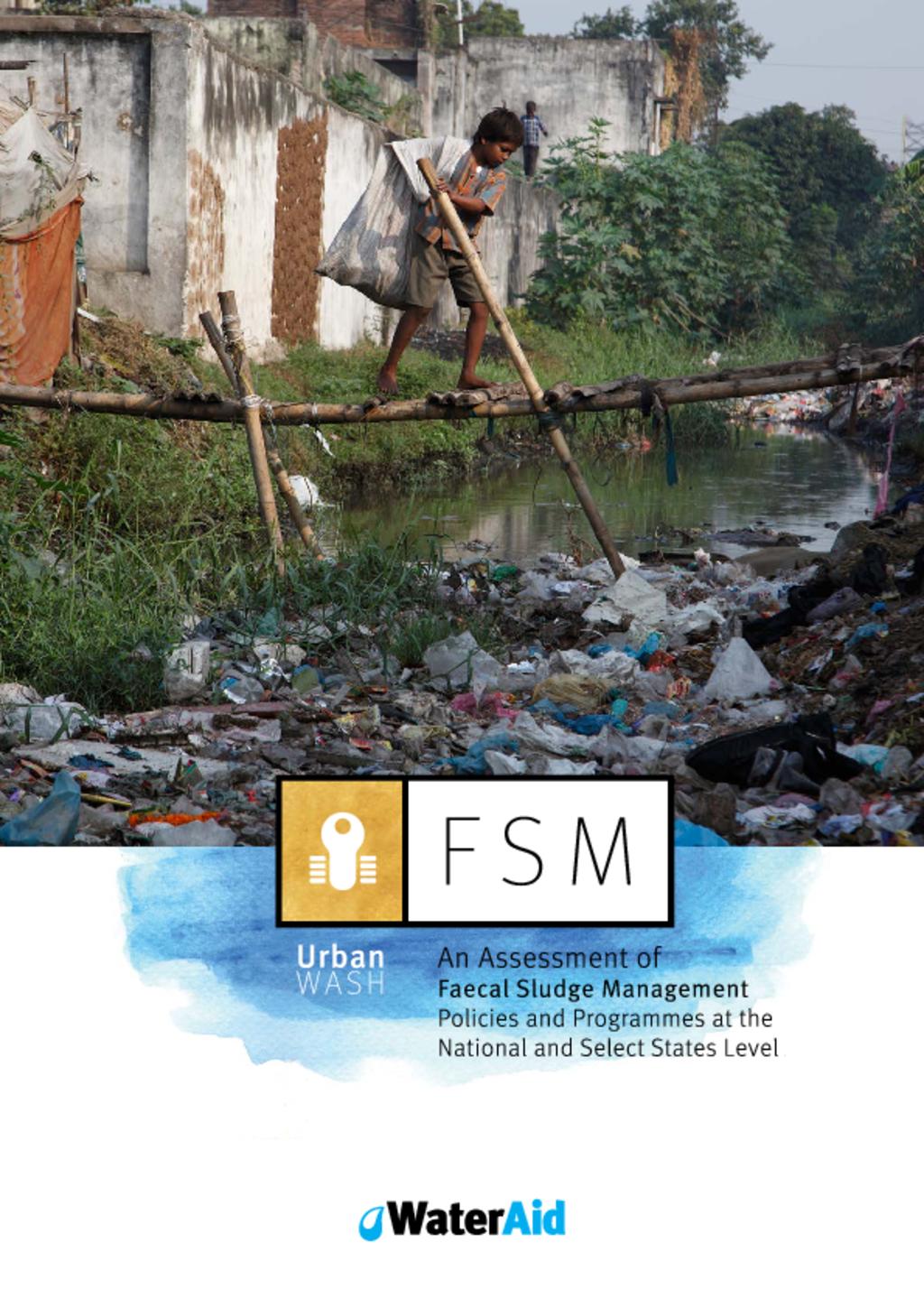 An assessment of faecal sludge management (FSM) policies and programmes at the national and select states level in order to have