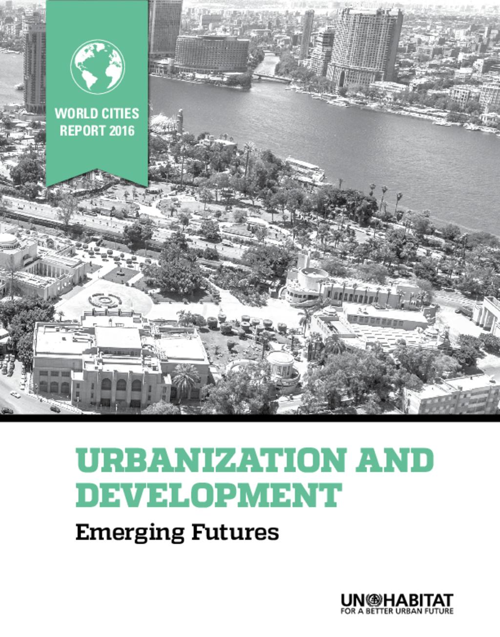Urbanization And Development: Emerging Futures - World Cities Report 2016